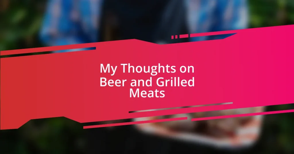 My Thoughts on Beer and Grilled Meats