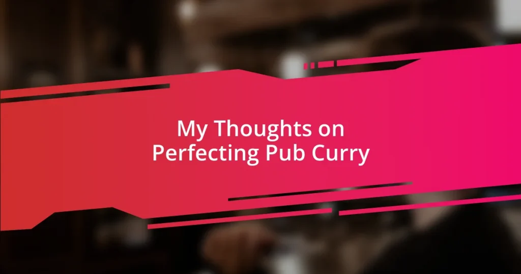 My Thoughts on Perfecting Pub Curry