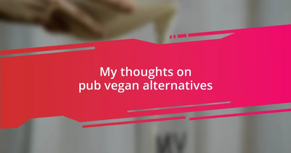 My thoughts on pub vegan alternatives