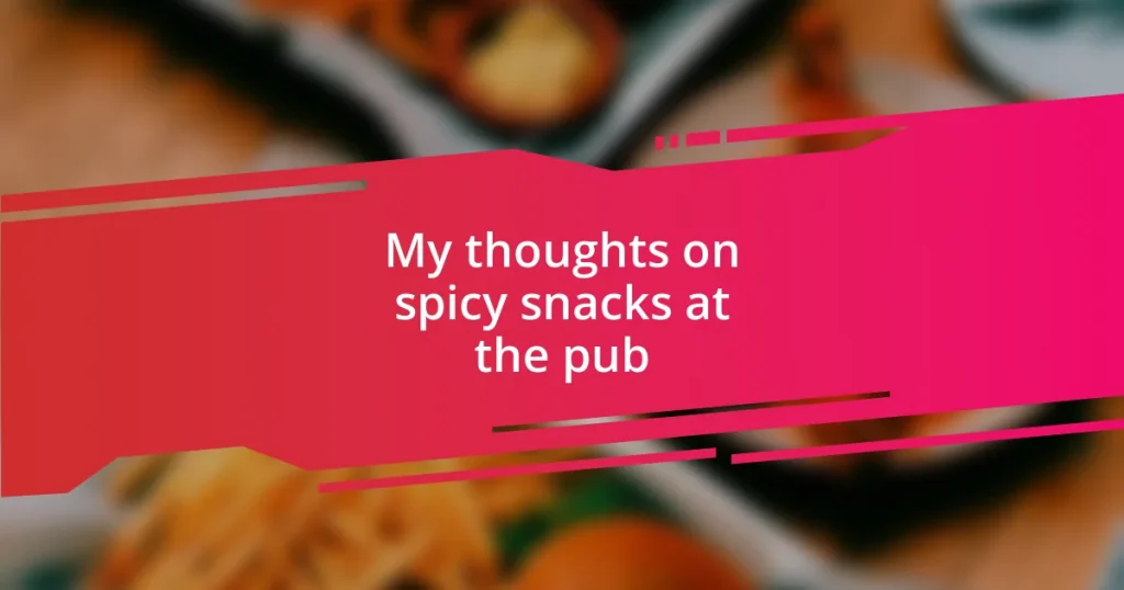 My thoughts on spicy snacks at the pub