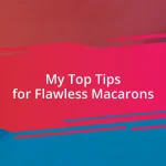 My Top Tips for Flawless Macarons