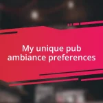 My unique pub ambiance preferences