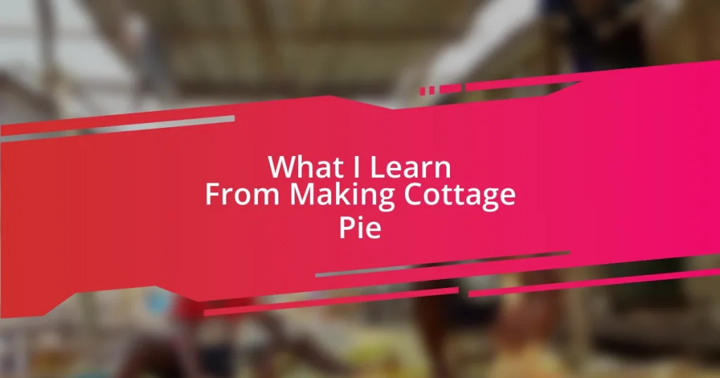 What I Learn From Making Cottage Pie