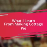 What I Learn From Making Cottage Pie