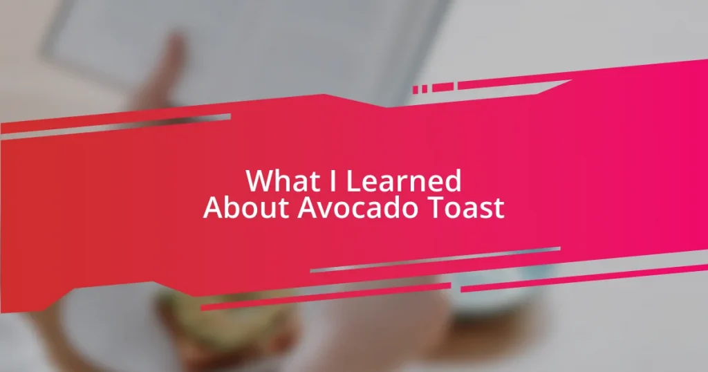 What I Learned About Avocado Toast