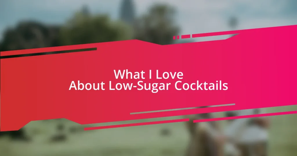 What I Love About Low-Sugar Cocktails
