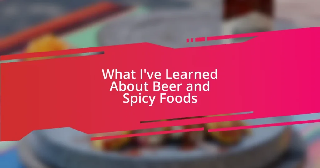 What I’ve Learned About Beer and Spicy Foods