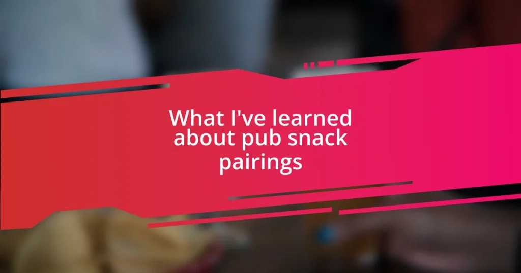 What I’ve learned about pub snack pairings