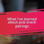 What I’ve learned about pub snack pairings