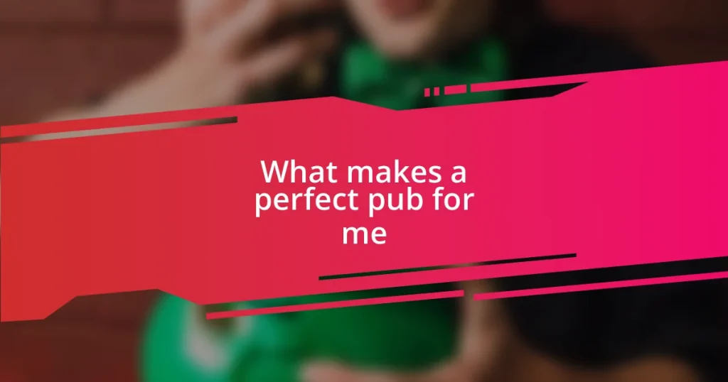 What makes a perfect pub for me