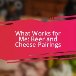 What Works for Me: Beer and Cheese Pairings