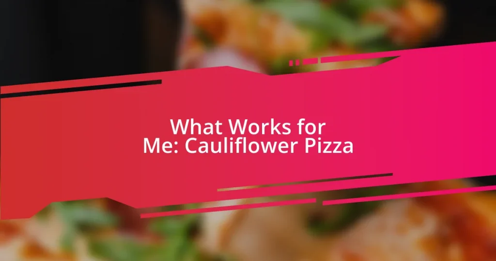 What Works for Me: Cauliflower Pizza