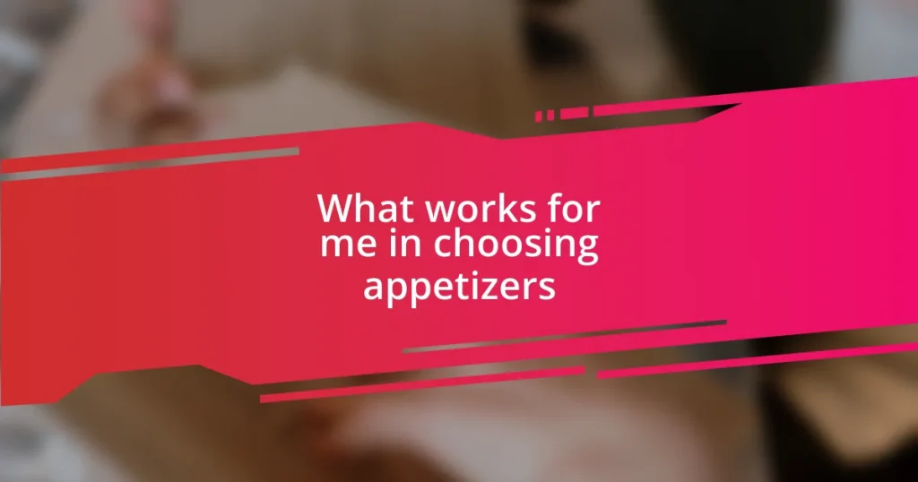 What works for me in choosing appetizers