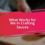 What Works for Me in Crafting Sauces