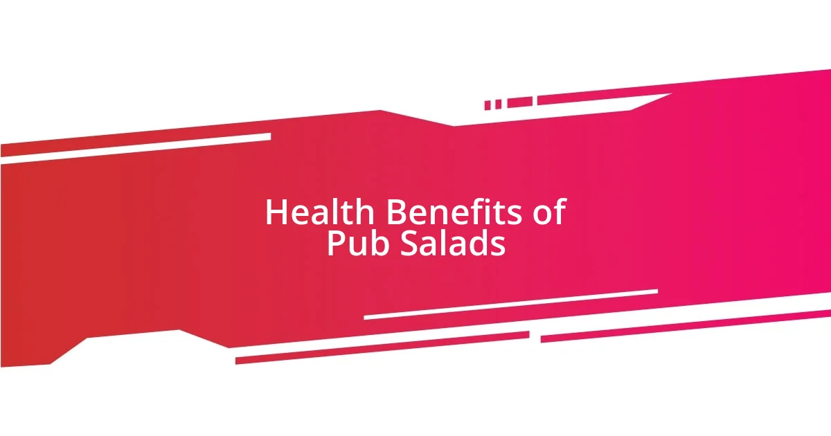 Health Benefits of Pub Salads