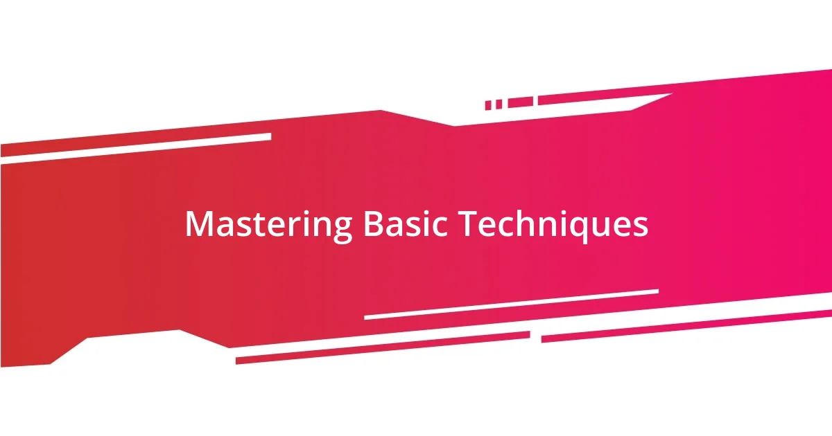Mastering Basic Techniques