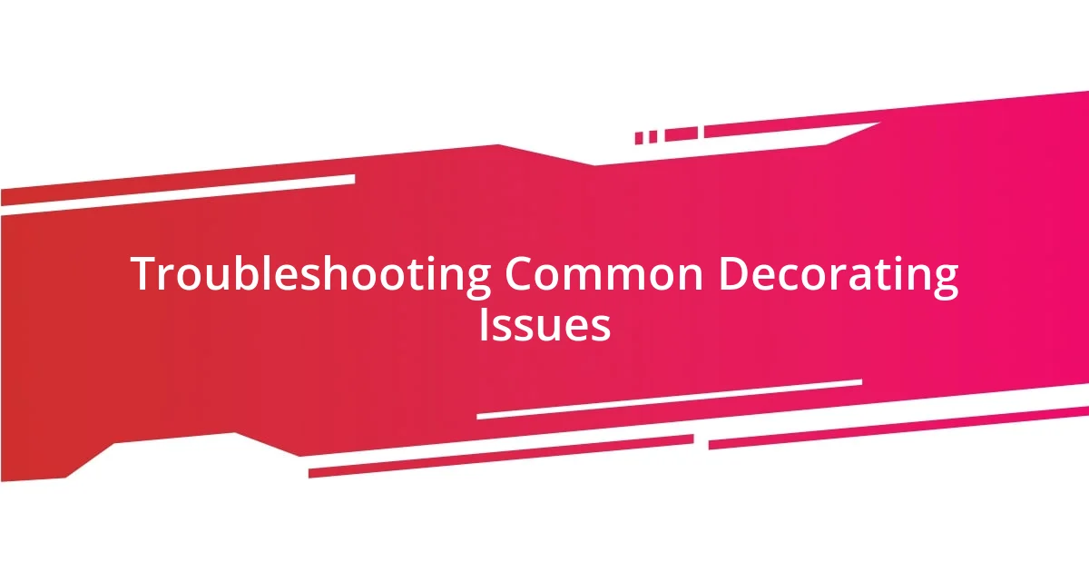 Troubleshooting Common Decorating Issues