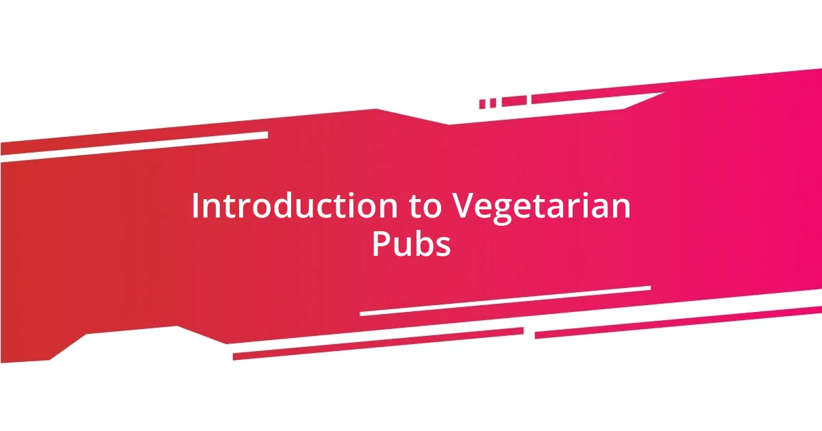 Introduction to Vegetarian Pubs