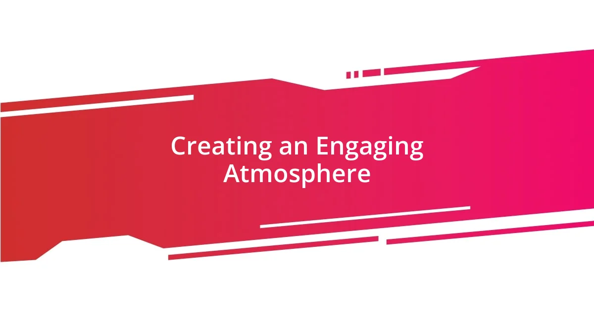 Creating an Engaging Atmosphere