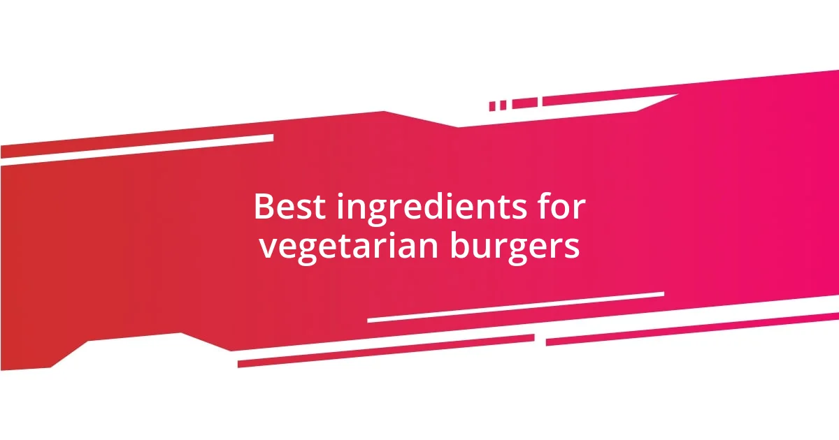 Best ingredients for vegetarian burgers