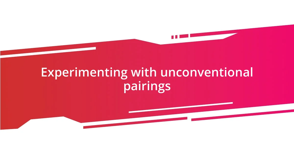 Experimenting with unconventional pairings