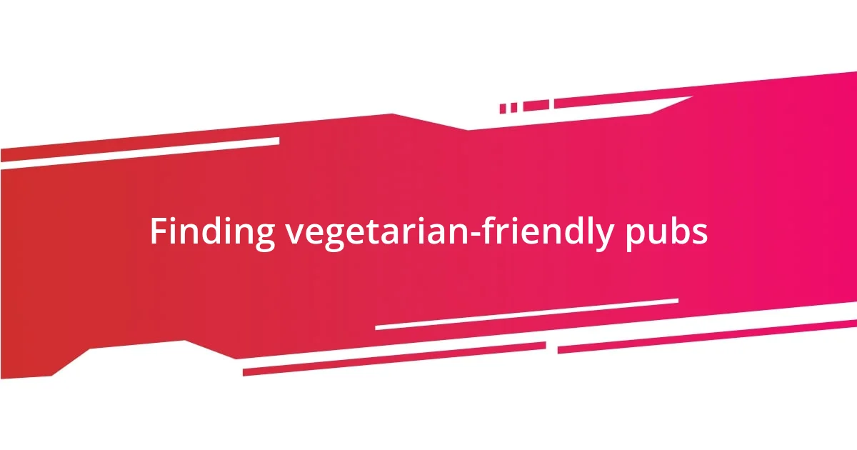 Finding vegetarian-friendly pubs